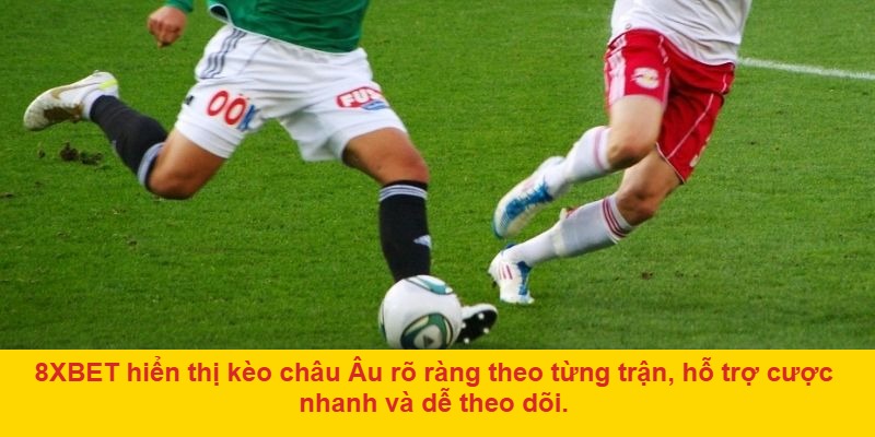 Ưu điểm của kèo châu Âu tại 8xbet